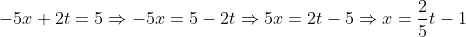 -5x + 2t = 5 \Rightarrow -5x = 5 - 2t \Rightarrow 5x = 2t - 5 \Rightarrow x = \frac{2}{5}t - 1